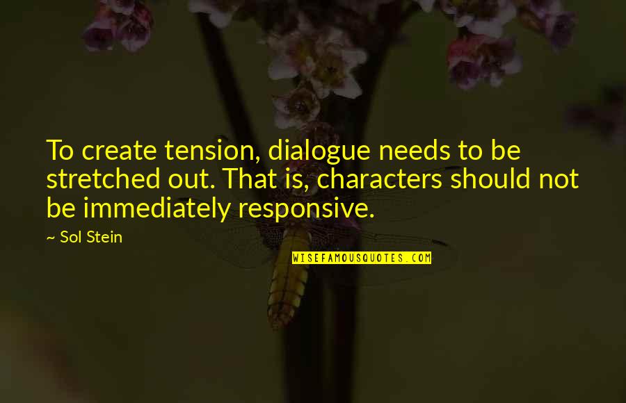 Sol Stein Quotes By Sol Stein: To create tension, dialogue needs to be stretched