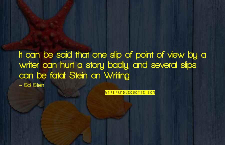 Sol Stein Quotes By Sol Stein: It can be said that one slip of