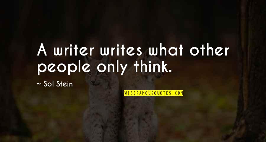 Sol Stein Quotes By Sol Stein: A writer writes what other people only think.