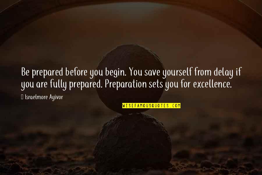 Solace Nature Quotes By Israelmore Ayivor: Be prepared before you begin. You save yourself