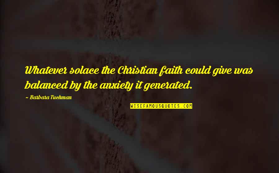 Solace Quotes By Barbara Tuchman: Whatever solace the Christian faith could give was