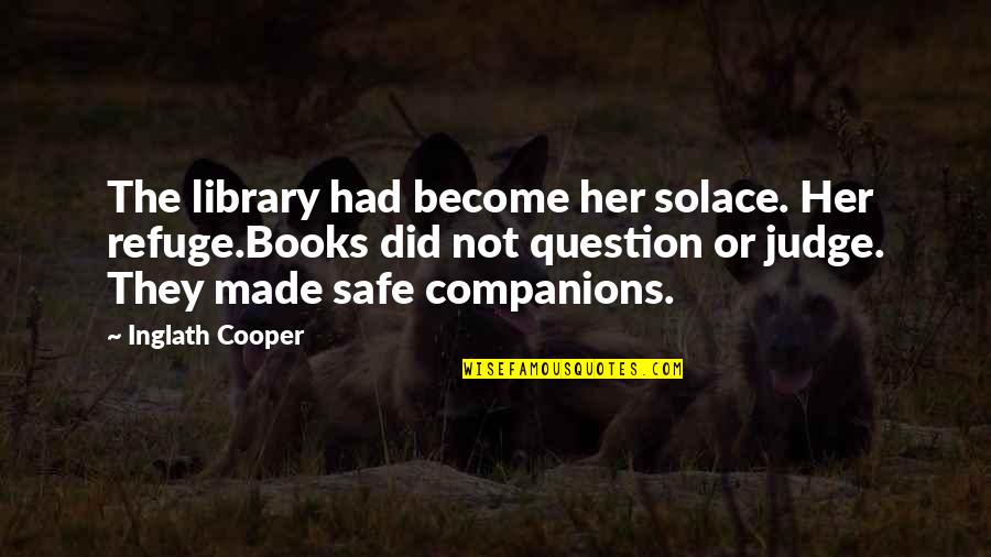 Solace Quotes By Inglath Cooper: The library had become her solace. Her refuge.Books