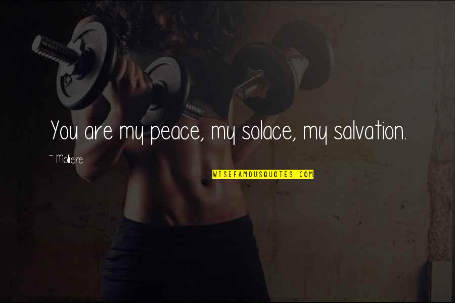 Solace Quotes By Moliere: You are my peace, my solace, my salvation.