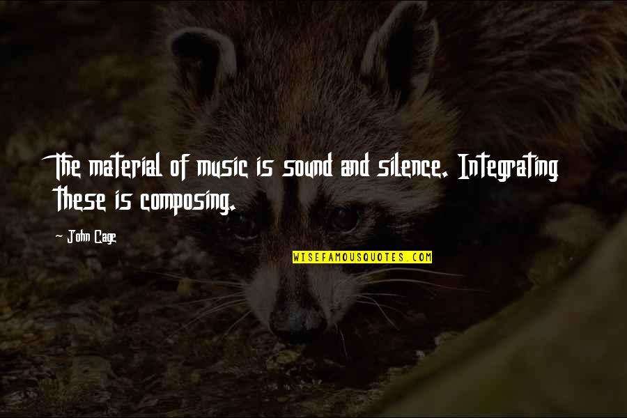 Solache Mayor Quotes By John Cage: The material of music is sound and silence.