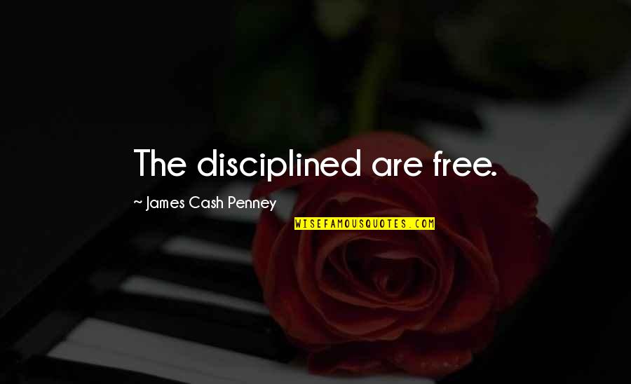 Solache Origin Quotes By James Cash Penney: The disciplined are free.