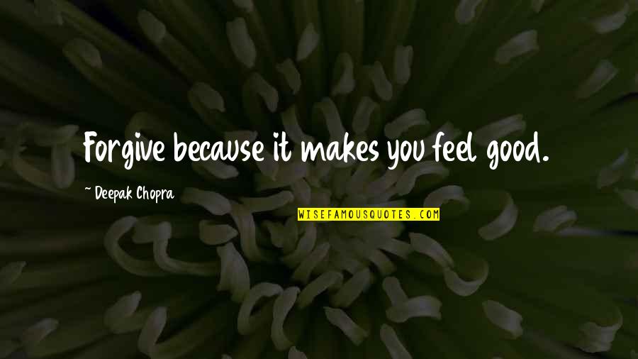 Solacing Quotes By Deepak Chopra: Forgive because it makes you feel good.