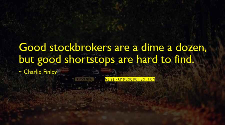 Solah Quotes By Charlie Finley: Good stockbrokers are a dime a dozen, but