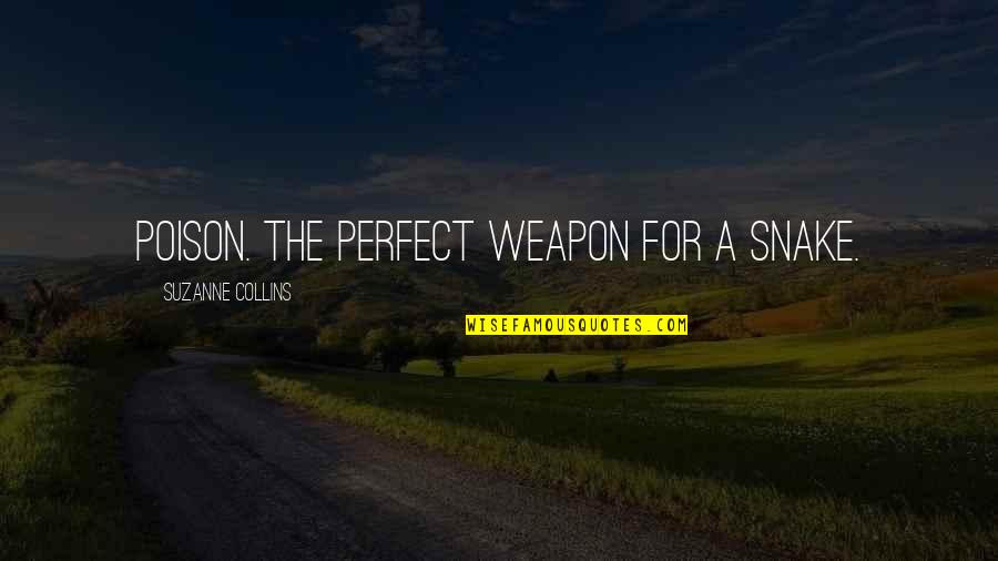 Solah Quotes By Suzanne Collins: Poison. The perfect weapon for a snake.