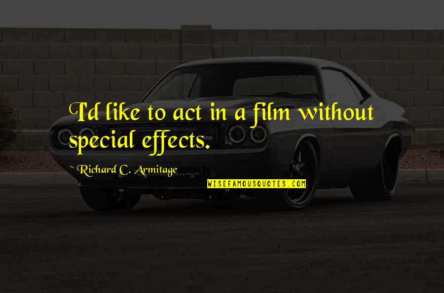 Solah Somvar Quotes By Richard C. Armitage: I'd like to act in a film without Solah Somvar Quotes By Richard C. Armitage: I'd like to act in a film without