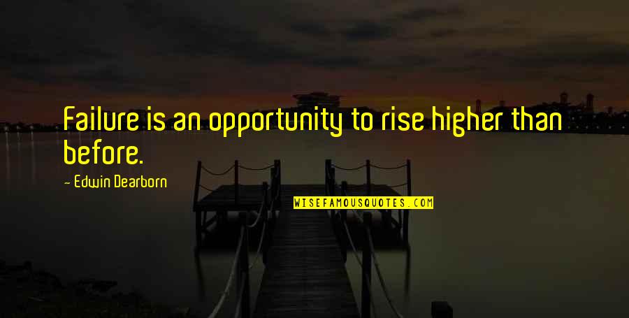 Solak Rangers Quotes By Edwin Dearborn: Failure is an opportunity to rise higher than Solak Rangers Quotes By Edwin Dearborn: Failure is an opportunity to rise higher than