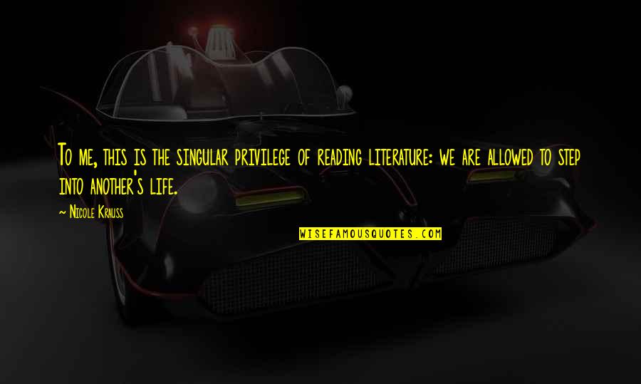 Solak Rangers Quotes By Nicole Krauss: To me, this is the singular privilege of Solak Rangers Quotes By Nicole Krauss: To me, this is the singular privilege of