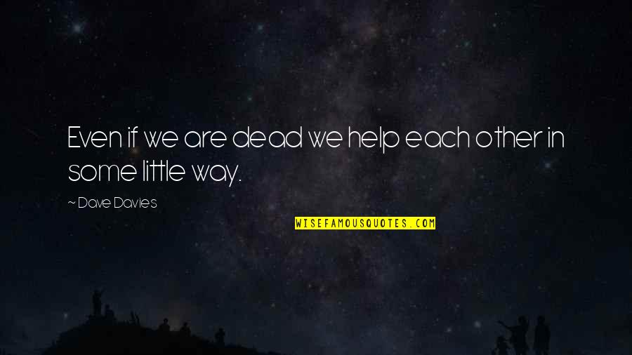 Solalinde Pez Quotes By Dave Davies: Even if we are dead we help each
