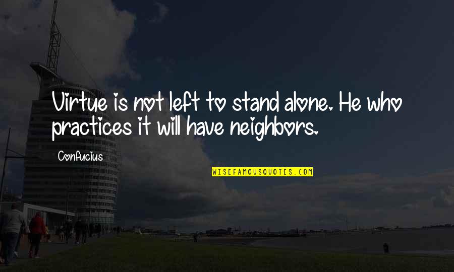 Solamen Quotes By Confucius: Virtue is not left to stand alone. He
