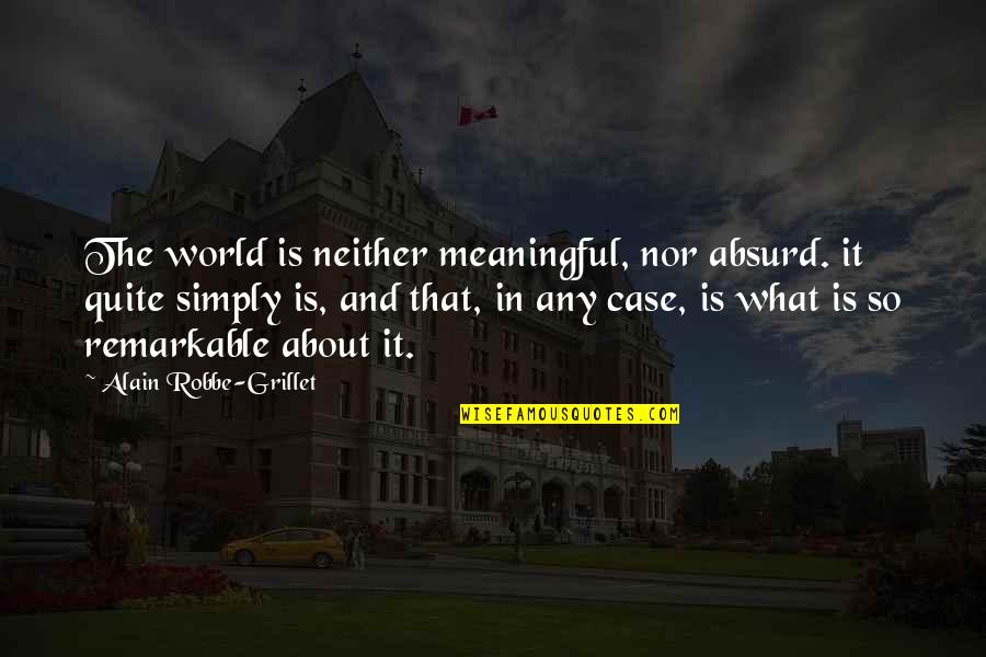 Solana Quotes By Alain Robbe-Grillet: The world is neither meaningful, nor absurd. it Solana Quotes By Alain Robbe-Grillet: The world is neither meaningful, nor absurd. it