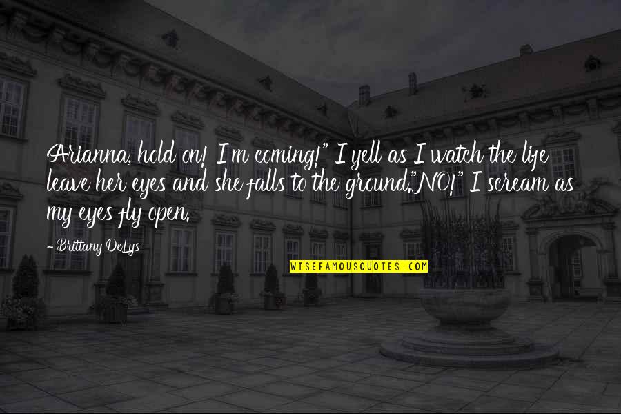 Solanas Crystal Beach Quotes By Brittany DeLys: Arianna, hold on! I'm coming!" I yell as