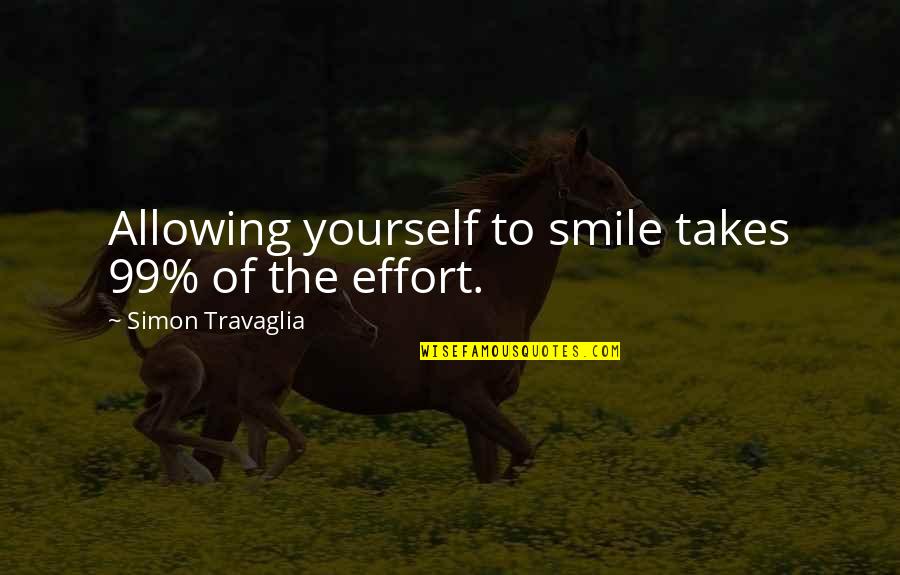 Solanas Quotes By Simon Travaglia: Allowing yourself to smile takes 99% of the Solanas Quotes By Simon Travaglia: Allowing yourself to smile takes 99% of the