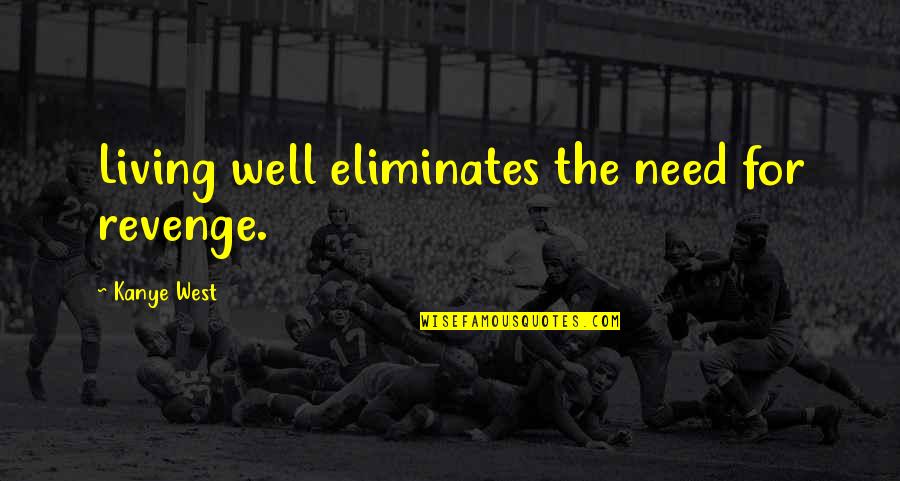Solander Band Quotes By Kanye West: Living well eliminates the need for revenge. Solander Band Quotes By Kanye West: Living well eliminates the need for revenge.