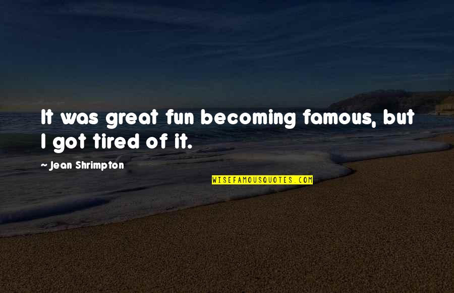 Solange Beyonce Quotes By Jean Shrimpton: It was great fun becoming famous, but I Solange Beyonce Quotes By Jean Shrimpton: It was great fun becoming famous, but I