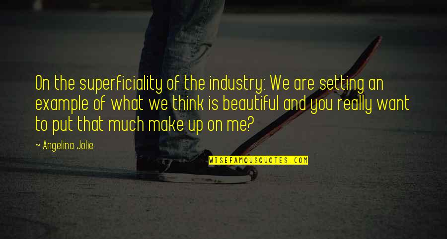 Solange Cranes Quotes By Angelina Jolie: On the superficiality of the industry: We are Solange Cranes Quotes By Angelina Jolie: On the superficiality of the industry: We are