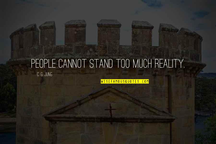 Solange Cranes Quotes By C. G. Jung: People cannot stand too much reality. Solange Cranes Quotes By C. G. Jung: People cannot stand too much reality.