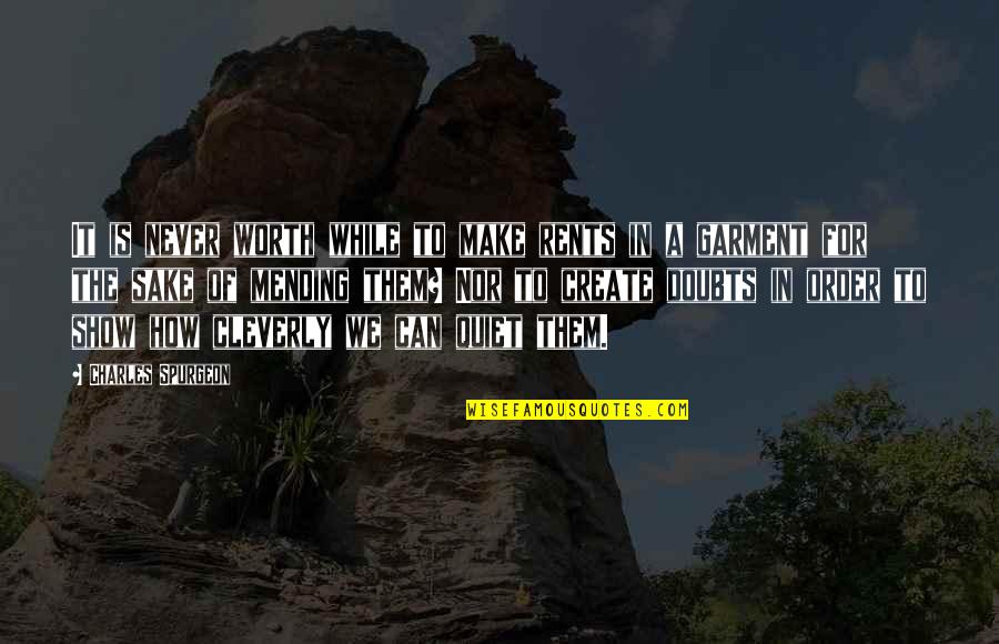 Solange Cranes Quotes By Charles Spurgeon: It is never worth while to make rents Solange Cranes Quotes By Charles Spurgeon: It is never worth while to make rents