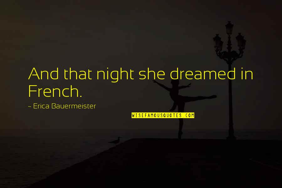 Solange Cranes Quotes By Erica Bauermeister: And that night she dreamed in French. Solange Cranes Quotes By Erica Bauermeister: And that night she dreamed in French.