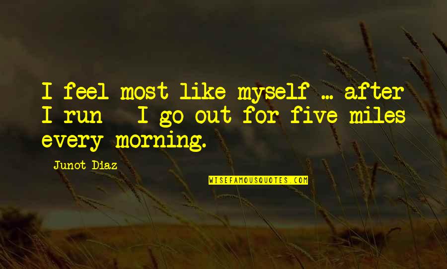Solange Cranes Quotes By Junot Diaz: I feel most like myself ... after I