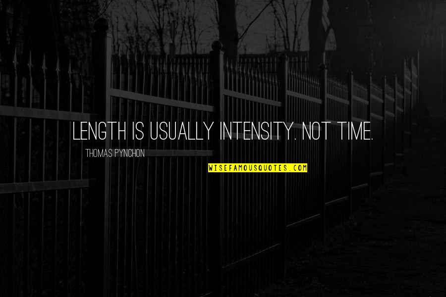 Solange Cranes Quotes By Thomas Pynchon: Length is usually intensity. Not time. Solange Cranes Quotes By Thomas Pynchon: Length is usually intensity. Not time.