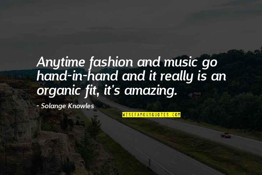 Solange Fashion Quotes By Solange Knowles: Anytime fashion and music go hand-in-hand and it