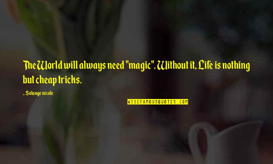 Solange Nicole Quotes By Solange Nicole: The World will always need "magic". Without it,