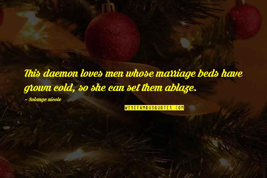 Solange Nicole Quotes By Solange Nicole: This daemon loves men whose marriage beds have