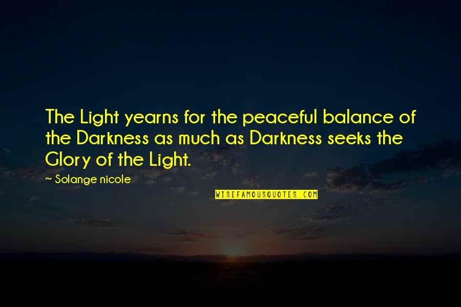 Solange Nicole Quotes By Solange Nicole: The Light yearns for the peaceful balance of