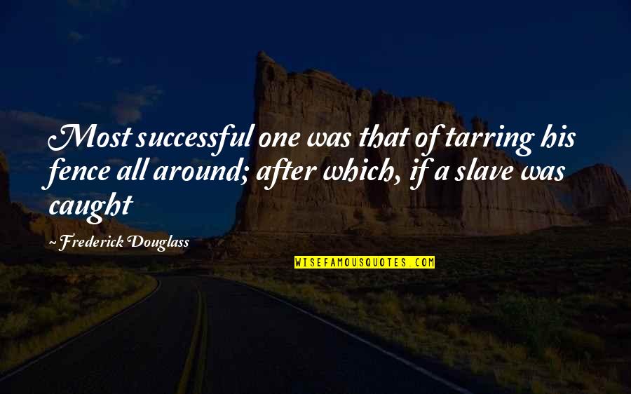 Solangelo Smutt Quotes By Frederick Douglass: Most successful one was that of tarring his