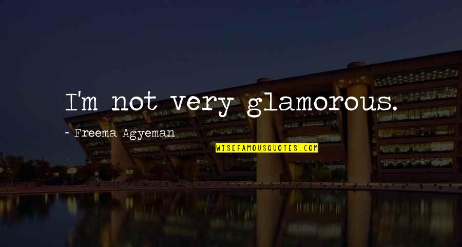 Solangelo Smutt Quotes By Freema Agyeman: I'm not very glamorous. Solangelo Smutt Quotes By Freema Agyeman: I'm not very glamorous.