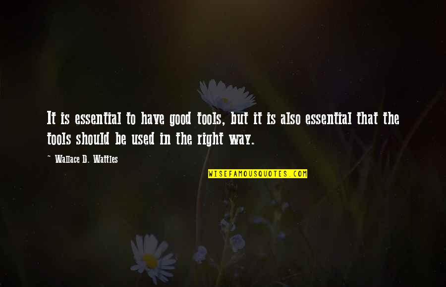 Solanges Husband Quotes By Wallace D. Wattles: It is essential to have good tools, but Solanges Husband Quotes By Wallace D. Wattles: It is essential to have good tools, but
