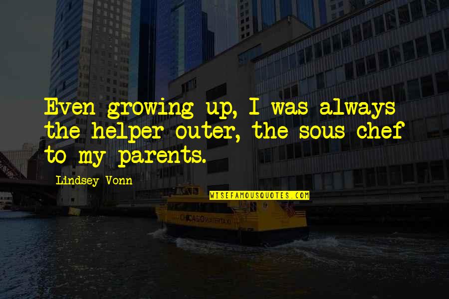 Solanka Do Miesa Quotes By Lindsey Vonn: Even growing up, I was always the helper-outer,