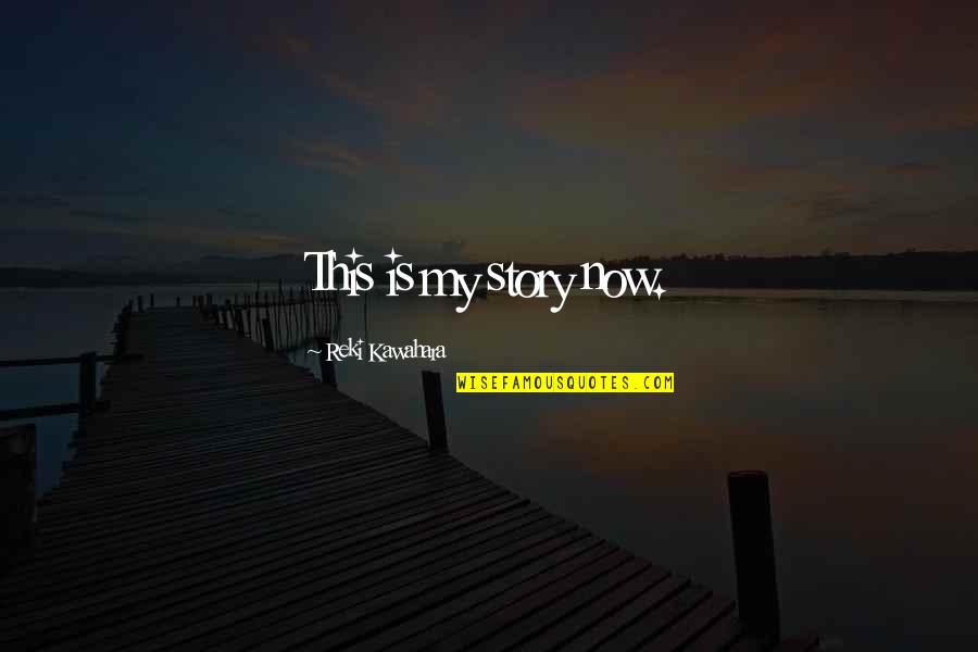 Solanka Do Miesa Quotes By Reki Kawahara: This is my story now. Solanka Do Miesa Quotes By Reki Kawahara: This is my story now.