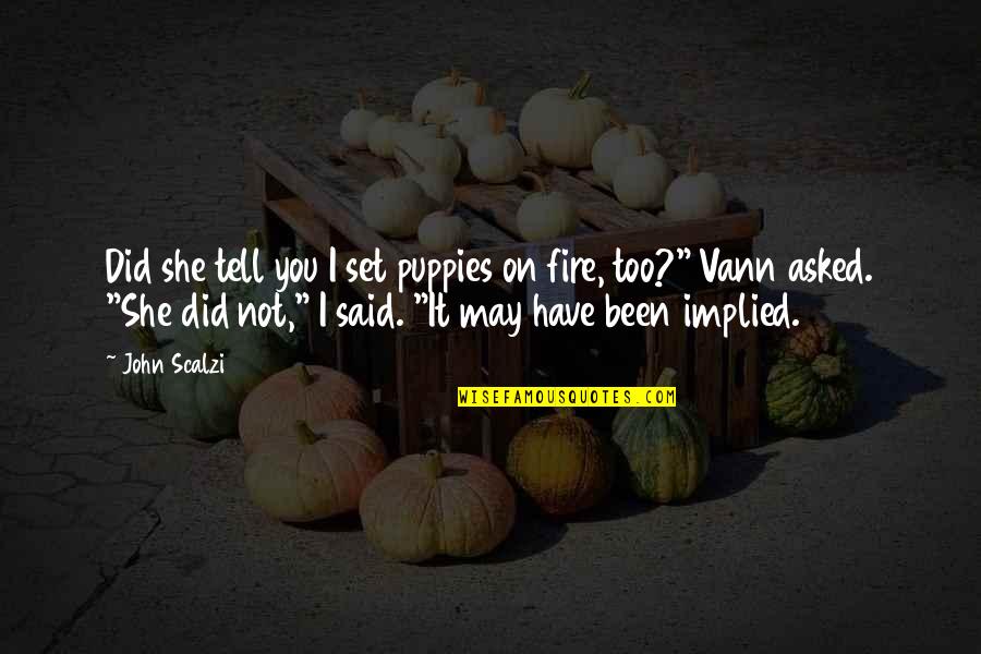 Solanum Quotes By John Scalzi: Did she tell you I set puppies on