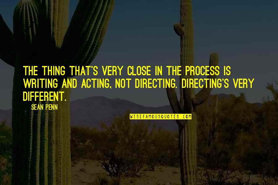 Solar Cells Quotes By Sean Penn: The thing that's very close in the process