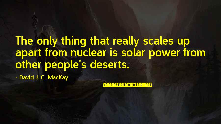 Solar Power Quotes By David J. C. MacKay: The only thing that really scales up apart
