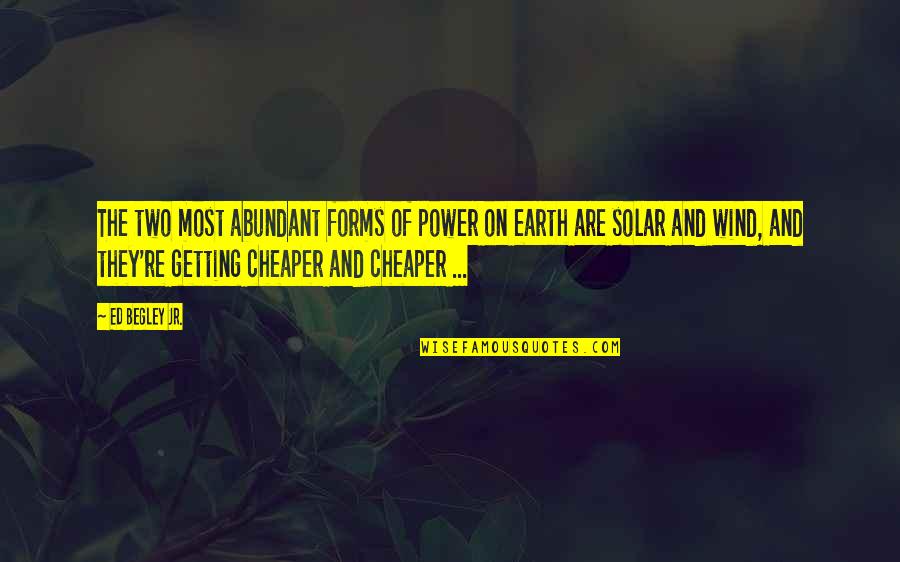 Solar Power Quotes By Ed Begley Jr.: The two most abundant forms of power on