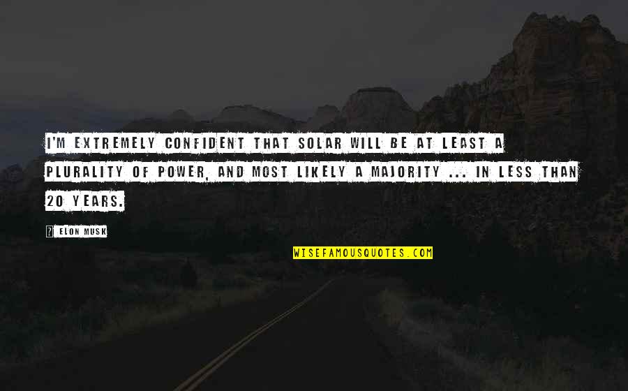 Solar Power Quotes By Elon Musk: I'm extremely confident that solar will be at