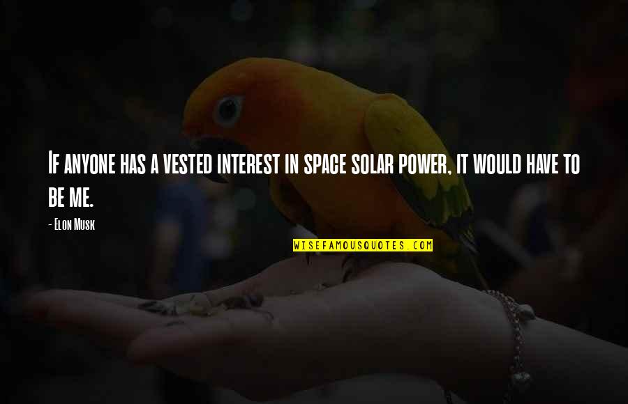 Solar Power Quotes By Elon Musk: If anyone has a vested interest in space