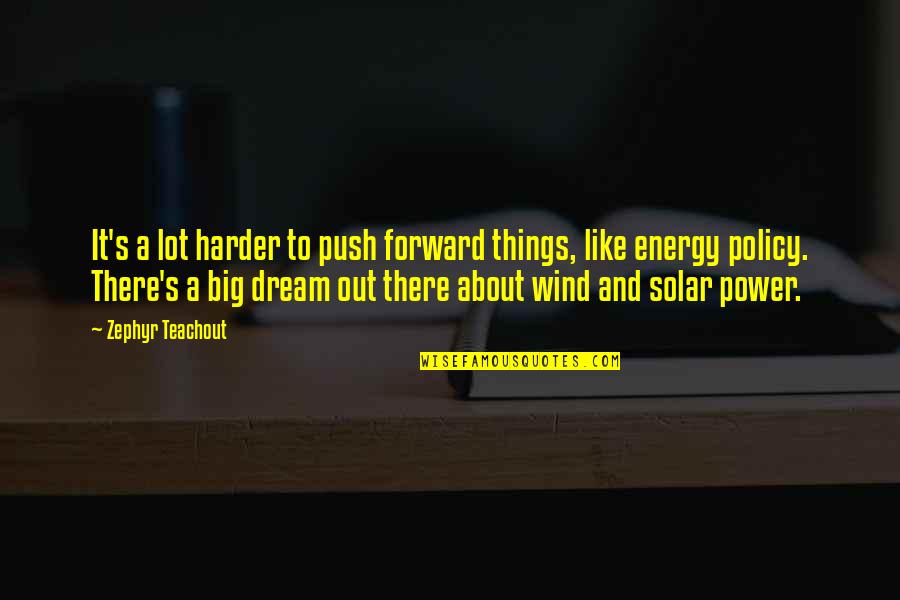 Solar Power Quotes By Zephyr Teachout: It's a lot harder to push forward things,