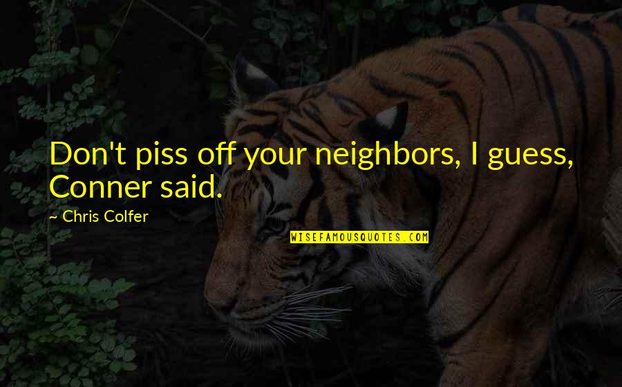 Solar Pv Quotes By Chris Colfer: Don't piss off your neighbors, I guess, Conner Solar Pv Quotes By Chris Colfer: Don't piss off your neighbors, I guess, Conner