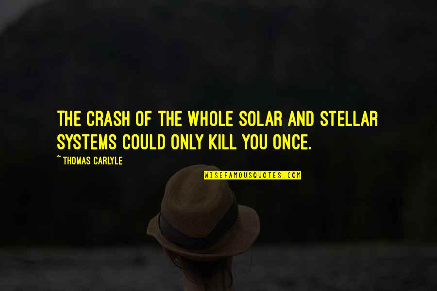 Solar Systems Quotes By Thomas Carlyle: The crash of the whole solar and stellar