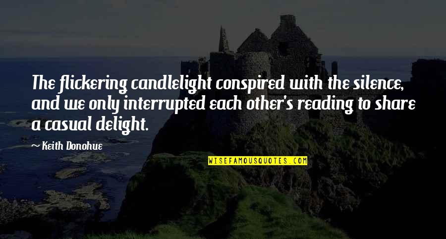 Solara's Quotes By Keith Donohue: The flickering candlelight conspired with the silence, and Solara's Quotes By Keith Donohue: The flickering candlelight conspired with the silence, and