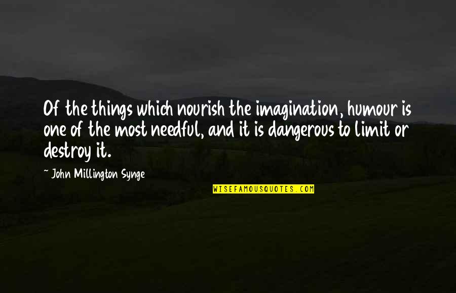 Solares Trailers Quotes By John Millington Synge: Of the things which nourish the imagination, humour