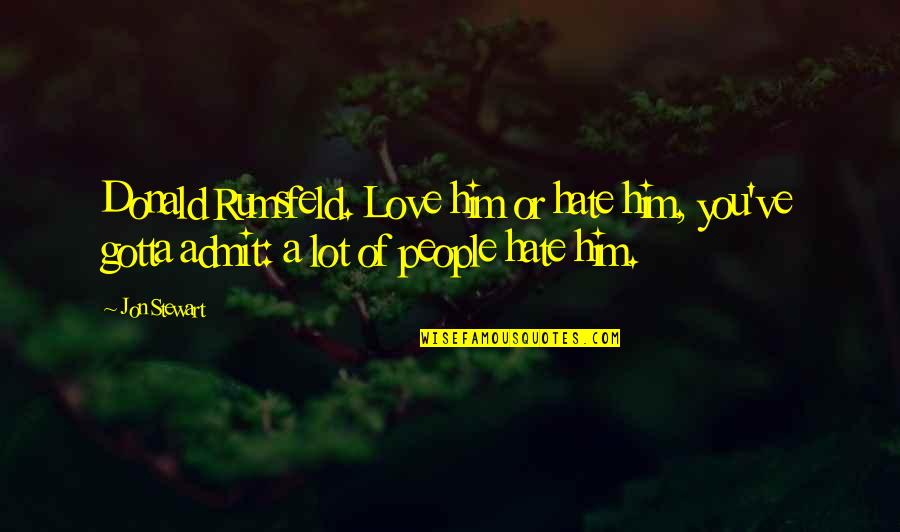 Solarez Resin Quotes By Jon Stewart: Donald Rumsfeld. Love him or hate him, you've
