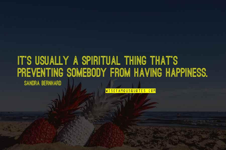 Solarians Quotes By Sandra Bernhard: It's usually a spiritual thing that's preventing somebody